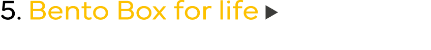 5  Bento Box for life 