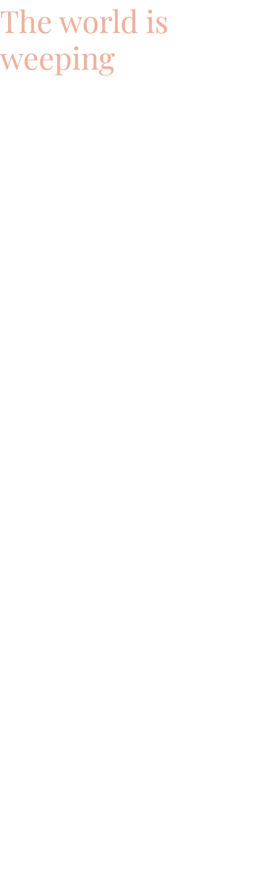 The world is weeping  These past two years have seen an unprecedented level of global loss and grief  In a time when    