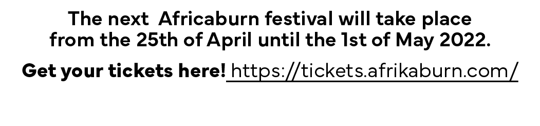The next Africaburn festival will take place from the 25th of April until the 1st of May 2022  Get your tickets here    