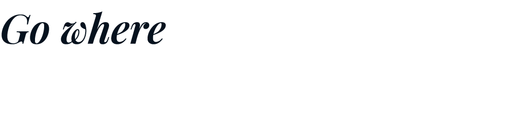 Go where the road leads you