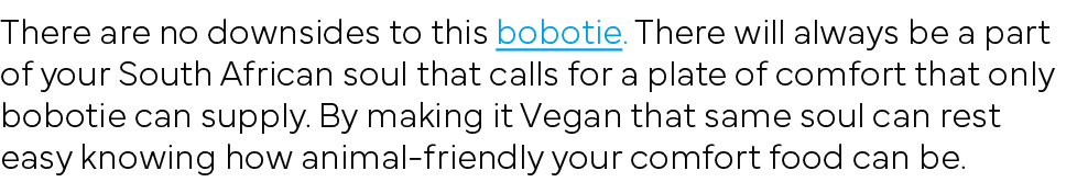 There are no downsides to this bobotie  There will always be a part of your South African soul that calls for a plate   