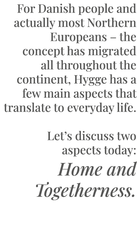 For Danish people and actually most Northern Europeans   the concept has migrated all throughout the continent, Hygge   