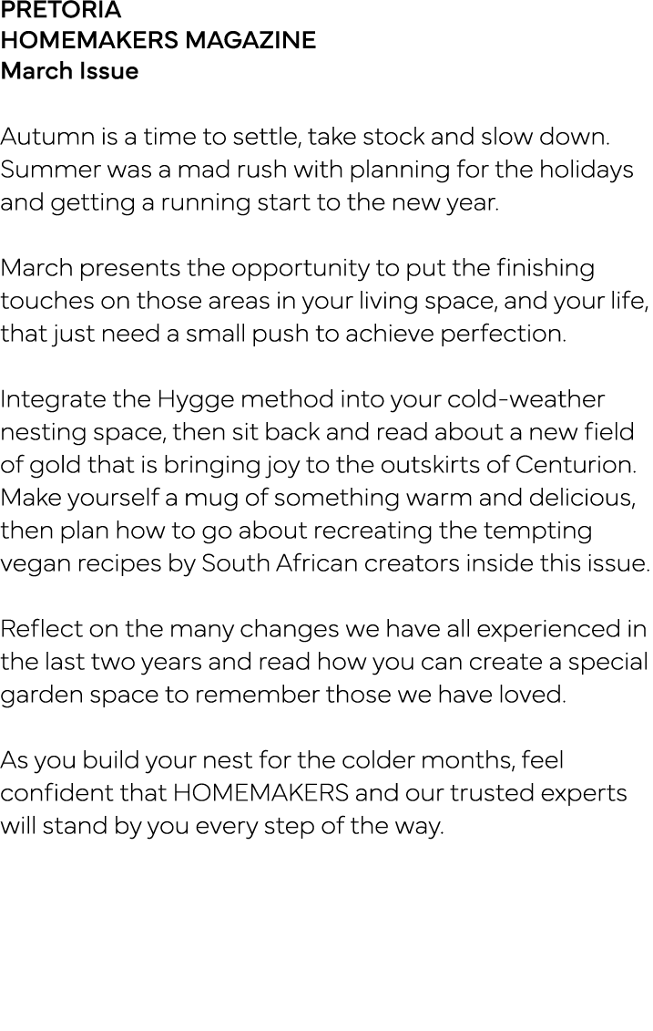 PRETORIA HOMEMAKERS MAGAZINE March Issue Autumn is a time to settle, take stock and slow down  Summer was a mad rush    