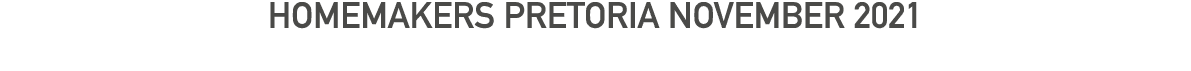 HOMEMAKERS PRETORIA NOVEMBER 2021